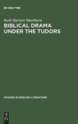 Biblical Drama under the Tudors - Book