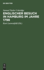 Englischer Besuch in Hamburg Im Jahre 1798 : Wie Zwei Gro?e Englische Dichter Nach Hamburg Reisten Und Was Sie Dort Sahen, Insbesondere Ihre H?chst Merkw?rdigen Gespr?che Mit Herrn Klopstock - Book