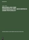 Behandlung Der Homosexualit?t: Biochemisch Oder Psychisch? - Book