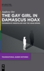The Gay Girl in Damascus Hoax : Progressive Orientalism and the Arab Spring - Book