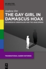The Gay Girl in Damascus Hoax : Progressive Orientalism and the Arab Spring - eBook