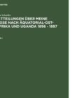 Sch?ller, Max : Mitteilungen ?ber meine Reise nach ?quatorial-Ost-Afrika und Uganda 1896 - 1897. Band I - Book