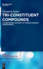 Tri-Constituent Compounds : A Usage-Based Account of Complex Nominal Compounding - Book