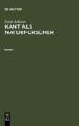 Erich Adickes: Kant ALS Naturforscher. Band I - Book