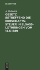Gesetz betreffend die Erbschaftssteuer in Elsa?-Lothringen vom 12.6.1889 - Book