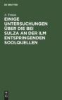 Einige Untersuchungen ?ber Die Bei Sulza an Der ILM Entspringenden Soolquellen - Book