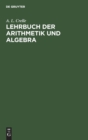 Lehrbuch Der Arithmetik Und Algebra : Vorz?glich Zum Selbstunterrichte - Book