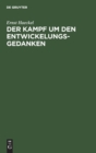 Der Kampf Um Den Entwickelungs-Gedanken : Drei Vortr?ge, Gehalten Am 14., 16. U. 19. April 1905 Im Saale Der Sing-Akademie Zu Berlin - Book