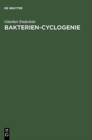 Bakterien-Cyclogenie : Prolegomena Zu Untersuchungen Uber Bau, Geschlechtliche Und Ungeschlechtliche Fortpflanzung Und Entwicklung Der Bakterien - Book