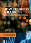 How to Build a Bank : A Guide to Key Bank Regulations, the License Application Process and Bank Risk Management - eBook