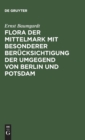Flora Der Mittelmark Mit Besonderer Berucksichtigung Der Umgegend Von Berlin Und Potsdam - Book