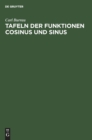 Tafeln Der Funktionen Cosinus Und Sinus : Mit Den Nat?rlichen Sowohl Reellen ALS Rein Imagin?ren Zahlen ALS Argument (Kreis Und Hyperbelfunctionen) - Book