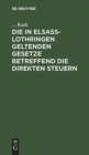 Die in Elsa?-Lothringen Geltenden Gesetze Betreffend Die Direkten Steuern - Book
