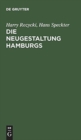 Die Neugestaltung Hamburgs : Die Verfassung Und Verwaltung Der Hansestadt Hamburg Und Ihre Vorgeschichte - Book