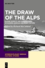 The Draw of the Alps : Alpine Summits and Borderlands in Modern German-speaking Culture - eBook