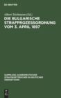 Die Bulgarische Strafprozessordnung vom 3. April 1897 - Book