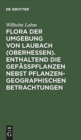 Flora Der Umgebung Von Laubach (Oberhessen). Enthaltend Die Gefasspflanzen Nebst Pflanzengeographischen Betrachtungen - Book