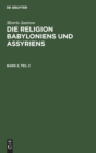 Morris Jastrow: Die Religion Babyloniens Und Assyriens. Band 2, Teil 2 - Book