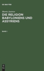 Morris Jastrow : Die Religion Babyloniens Und Assyriens. Band 1 - Book