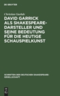 David Garrick als Shakespeare-Darsteller und seine Bedeutung f?r die heutige Schauspielkunst - Book