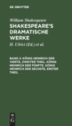 K?nig Heinrich Der Vierte, Zweiter Theil. K?nig Heinrich Der F?nfte. K?nig Heinrich Der Sechste, Erster Theil - Book