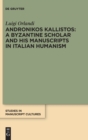 Andronikos Kallistos: A Byzantine Scholar and His Manuscripts in Italian Humanism - Book