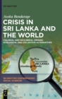 Crisis in Sri Lanka and the World : Colonial and Neoliberal Origins: Ecological and Collective Alternatives - Book
