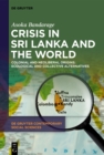 Crisis in Sri Lanka and the World : Colonial and Neoliberal Origins: Ecological and Collective Alternatives - eBook