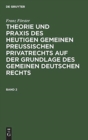 Franz F?rster: Theorie Und PRAXIS Des Heutigen Gemeinen Preu?ischen Privatrechts Auf Der Grundlage Des Gemeinen Deutschen Rechts. Band 2 - Book