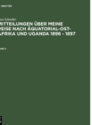 Sch?ller, Max : Mitteilungen ?ber meine Reise nach ?quatorial-Ost-Afrika und Uganda 1896 - 1897. Band II - Book