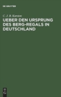 Ueber den Ursprung des Berg-Regals in Deutschland - Book