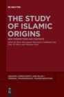 The Study of Islamic Origins : New Perspectives and Contexts - Book