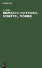 Bismarck, Nietzsche, Scheffel, M?rike : Der Einflu? Nerv?ser Zust?nde Auf Ihr Leben Und Schaffen. Vier Krankheitsgeschichten - Book