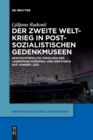 Der Zweite Weltkrieg in postsozialistischen Gedenkmuseen : Geschichtspolitik zwischen der ‚Anrufung Europas‘ und dem Fokus auf ‚unser‘ Leid - Book