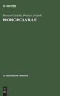 Monopolville : Analyse Des Rapports Entre l'Entreprise, l'Etat Et l'Urbain A Partir d'Une Enquete Sur La Croissance Industrielle Et Urbaine de la Region de Dunkerque - Book