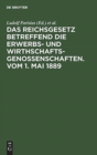 Das Reichsgesetz Betreffend Die Erwerbs- Und Wirthschafts-Genossenschaften.Vom 1. Mai 1889 : Kommentar Zum Praktischen Gebrauch F?r Juristen Und Genossenschaften - Book