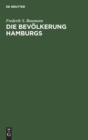 Die Bev?lkerung Hamburgs : Berufst?tigkeit, Handel, Industrie, Einkommen, Verm?gen, Wohnungs- Und Lebensmittelbedarf - Book