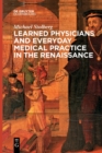 Learned Physicians and Everyday Medical Practice in the Renaissance - Book
