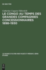 Le Congo au temps des grandes compagnies concessionnaires 1898-1930 - Book