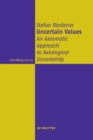 Uncertain Values : An Axiomatic Approach to Axiological Uncertainty - Book