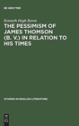 The pessimism of James Thomson (B. V.) in relation to his times - Book