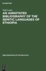 An annotated Bibliography of the Semitic languages of Ethiopia - Book