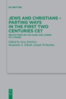 Jews and Christians - Parting Ways in the First Two Centuries CE? : Reflections on the Gains and Losses of a Model - Book