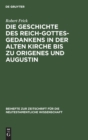Die Geschichte Des Reich-Gottes-Gedankens in Der Alten Kirche Bis Zu Origenes Und Augustin - Book