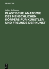 Plastische Anatomie des menschlichen Korpers fur Kunstler und Freunde der Kunst - Book