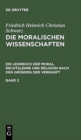 Friedrich Heinrich Christian Schwarz: Die Moralischen Wissenschaften. Ein Lehrbuch Der Moral, Rechtslehre Und Religion Nach Den Gr?nden Der Vernunft. Band 2 - Book