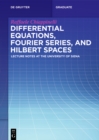 Differential Equations, Fourier Series, and Hilbert Spaces : Lecture Notes at the University of Siena - eBook