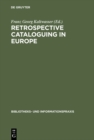 Retrospective cataloguing in Europe : 15th to 19th century printed materials. Proceedings of the International Conference, Munich 28th-30th November 1990 - eBook