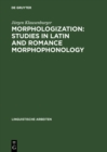 Morphologization: Studies in Latin and Romance Morphophonology - eBook