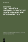 The Tarascan suffixes of locative space: Meaning and morphotactics - eBook
